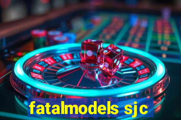 fatalmodels sjc